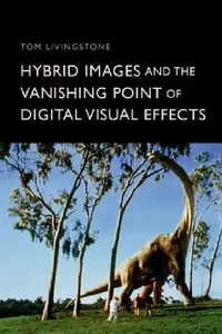 Buy Hybrid Images and the Vanishing Point of Digital Visual Effects (English, Tom Livingstone) — BookShops.in