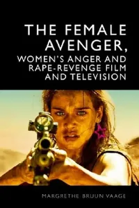 Buy The Female Avenger, Women's Anger and Rape-Revenge Film and Television (English, Margrethe Bruun Vaage) — BookShops.in