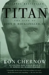 Buy Titan: The Life of John D. Rockefeller Sr. by Ron Chernow | Biography of American Capitalism & Philanthropy | Hardcover Book for Indian Readers — BookShops.in