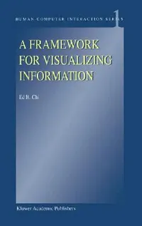 Buy A Framework for Visualizing Information (English, E. H. Chi) — BookShops.in