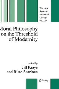 Buy Moral Philosophy on the Threshold of Modernity (English, Jill Kraye | Risto Saarinen) — BookShops.in