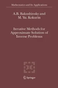 Buy Iterative Methods for Approximate Solution of Inverse Problems (English, A. B. Bakushinsky | M. Yu Kokurin) — BookShops.in