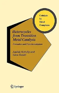 Buy Heterocycles from Transition Metal Catalysis (English, András Kotschy | Géza Timári) — BookShops.in