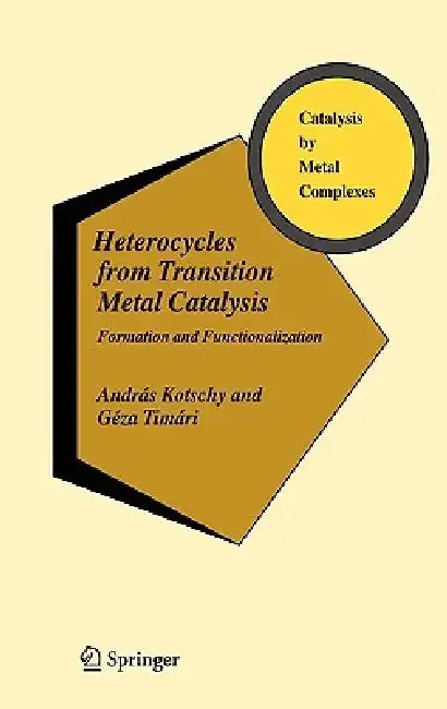 Heterocycles from Transition Metal Catalysis (English, András Kotschy | Géza Timári)