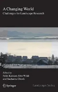 Buy A Changing World: Challenges for Landscape Research (Landscape Series) by Felix Kienast, Otto Wildi, Sucharita Ghosh | Springer | Hardcover | 2007 Edition | Ecology & Environment Textbook — BookShops.in