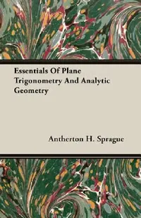 Buy Essentials Of Plane Trigonometry And Analytic Geometry (English, Antherton H. Sprague) — BookShops.in