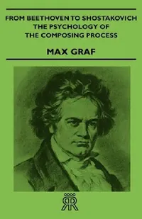 Buy From Beethoven to Shostakovich - The Psychology of the Composing Process (English, Max Graf) — BookShops.in