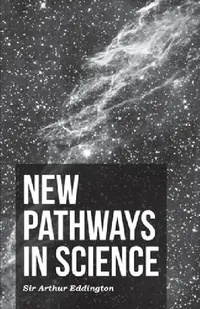 Buy New Pathways in Science (English, Arthur Stanley Eddington) — BookShops.in