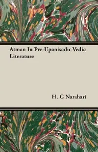 Buy Atman In Pre-Upanisadic Vedic Literature (English, H. G. Narahari) — BookShops.in