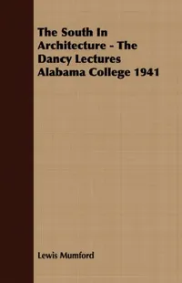 Buy The South In Architecture - The Dancy Lectures Alabama College 1941 (English, Lewis Mumford) — BookShops.in