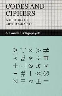 Buy Codes and Ciphers - A History of Cryptography (English, Alexander D'Agapeyeff) — BookShops.in