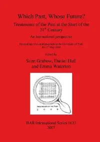 Buy Which Past, Whose Future? Treatments of the Past at the Start of the 21st Century (English, Sven Grabow | Daniel Hull | Emma Waterton) — BookShops.in