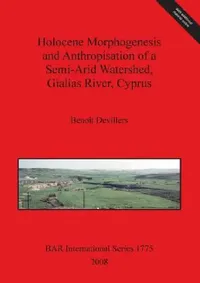 Buy Holocene Morphogenesis and Anthropisation of a Semi-Arid Watershed, Gialias River, Cyprus Bar Is1775 (English, Benoît Devillers) — BookShops.in