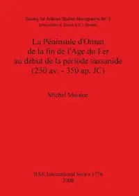 Buy La Péninsule d'Oman de la fin de l'Age du Fer au début de la période sassanide (250 av. - 350 ap. JC (English, Michel Mouton) — BookShops.in