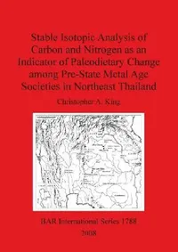 Buy Stable Isotopic Analysis of Carbon and Nitrogen as an Indicator of Paleodietary Change among Pre-Sta (English, Christopher A. King) — BookShops.in