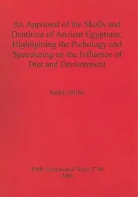 Buy An Appraisal of the Skulls and Dentition of Ancient Egyptians, Highlighting the Pathology and Specul (English, Judith Miller) — BookShops.in