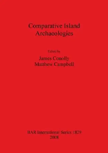 Comparative Island Archaeologies | by James Conolly | Matthew Campbell | British Archaeological Reports Oxford Ltd | by James Conolly | Matthew Campbell | British Archaeological Reports Oxford Ltd | by James Conolly | Matthew Campbell | British Archaeological Reports Oxford Ltd | by James Conolly | Matthew Campbell | British Archaeological Reports Oxford Ltd | by James Conolly | Matthew Campbell | British Archaeological Reports Oxford Ltd | by James Conolly | Matthew Campbell | British Archaeolo
