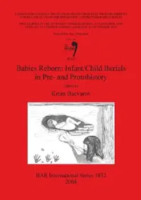Buy Babies Reborn: Infant/Child Burials in Pre- and Protohistory (BAR International Series) by Krum Bacvarov | Hardcover | BAR Publishing | Archaeology Textbook — BookShops.in