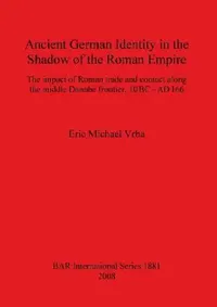 Buy Ancient German Identity in the Shadow of the Roman Empire (English, Eric Michael Vrba) — BookShops.in
