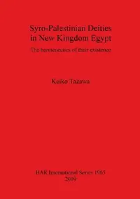 Buy Syro-Palestinian Deities in New Kingdom Egypt (English, Keiko Tazawa) — BookShops.in
