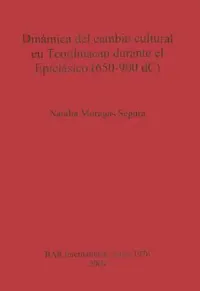 Buy Dinámica del cambio cultural en Teotihuacan durante el Epiclásico (650-900 dC) (English, Natàlia Moragas Segura) — BookShops.in