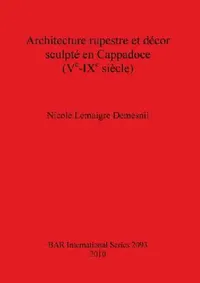 Buy Architecture rupestre et décor sculpté en Cappadoce (Ve-IXe siècle) (English, Nicole Lemaigre Demesnil) — BookShops.in