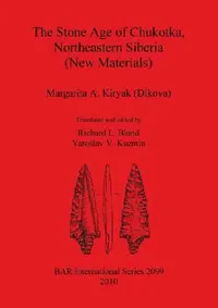 Buy The Stone Age of Chukotka, Northeastern Siberia (New Materials) (English, Margarita A. Kiryak (Dikova) | Richard L. Bland | Yaroslav V. Kuzmin) — BookShops.in
