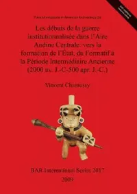 Buy Les débuts de la guerre institutionnalisée dans l'Aire Andine Centrale (English, Vincent Chamussy) — BookShops.in