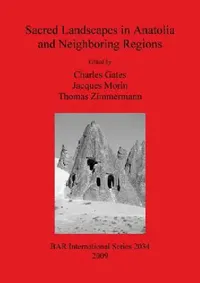 Buy Sacred Landscapes in Anatolia and Neighboring Regions (English, Charles Gates | Jacques Morin | Thomas Zimmermann) — BookShops.in
