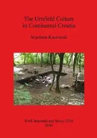Buy The Urnfield Culture in Continental Croatia (English, Snjezana Karavanic) — BookShops.in