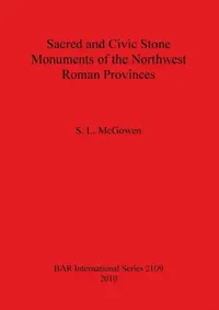 Buy Sacred and Civic Stone Monuments of the Northwest Roman Provinces (English, S. L. McGowen) — BookShops.in