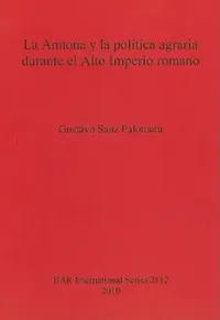 Buy La Annona y la política agraria durante el Alto Imperio romano (English, Gustavo Sanz Palomera) — BookShops.in
