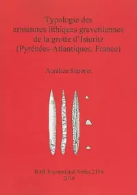Buy Typologie des armatures lithiques gravettiennes de la grotte d'Isturitz (Pyrénées-Atlantiques, Franc (English, Aurélien Simonet) — BookShops.in