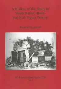 Buy A History of the Study of South Italian Black- and Red-Figure Pottery (English, Ronald Higginson) — BookShops.in