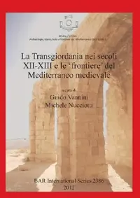 Buy La Transgiordania nei secoli XII-XIII e le 'frontiere' del Mediterraneo medievale (English, Guido Vannini | Michele Nucciotti) — BookShops.in