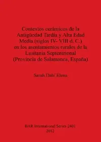 Buy Contextos cerámicos de la Antigüedad Tardía y Alta Edad Media, siglos IV-VIII d. C., en los asentami (English, Sarah Dahí Elena) — BookShops.in