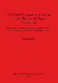 Buy The Coin Evidence as a Source for the History of Classe (Ravenna) (English, Elena Baldi) — BookShops.in