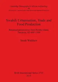 Buy Swahili Urbanisation, Trade and Food Production (English, Sarah Walshaw) — BookShops.in