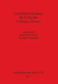 Buy La Alfarería Romana del Collet Est (Calonge, Girona) (English, Josep Burch | Josep Maria Nolla | Joaquim Tremoleda) — BookShops.in