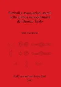 Buy Simboli e associazioni astrali nella glittica mesopotamica del Bronzo Tardo (English, Sara Pizzimenti) — BookShops.in
