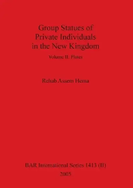 Group Statues of Private Individuals in the New Kingdom, Volume II | by Rehab Assem Hema | British Archaeological Reports Oxford Ltd | by Rehab Assem Hema | British Archaeological Reports Oxford Ltd | by Rehab Assem Hema | British Archaeological Reports Oxford Ltd | by Rehab Assem Hema | British Archaeological Reports Oxford Ltd | by Rehab Assem Hema | British Archaeological Reports Oxford Ltd | by Rehab Assem Hema | British Archaeological Reports Oxford Ltd | by Rehab Assem Hema | British Archa