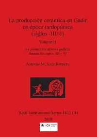 Buy La producción cerámica en Gadir en época tardopúnica (siglos -III/-I), Volume II (English, Antonio M. Sáez Romero) — BookShops.in