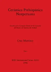 Buy Cerámica Prehispánica Norperuana, Part i (English, Cruz Martínez) — BookShops.in