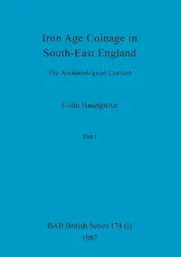 Buy Iron Age Coinage in South-East England, Part i (English, Colin Haselgrove) — BookShops.in