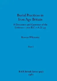 Buy Burial Practices in Iron Age Britain, Part i (English, Rowan Whimster) — BookShops.in