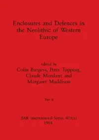 Buy Enclosures and Defences in the Neolithic of Western Europe, Part ii (English, Colin Burgess | Peter Topping | Claude Mordant) — BookShops.in