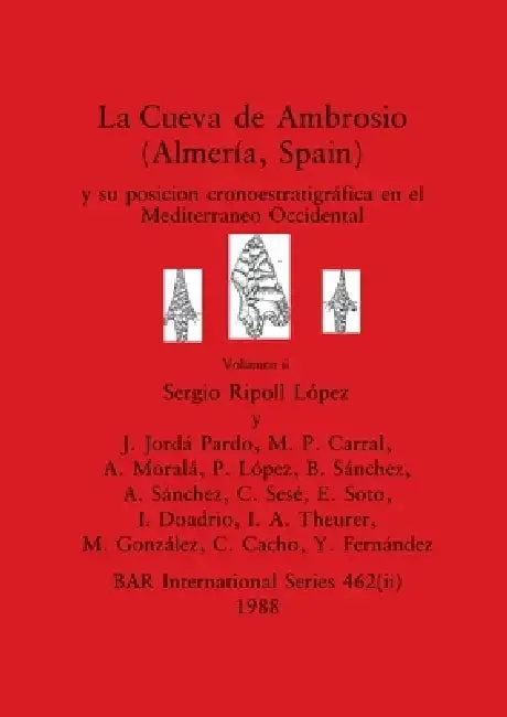 La Cueva de Ambrosio (Almería, Spain), Volumen ii | by Sergio Ripoll López | J. Jordá Pardo | M. P. Carral | British Archaeological Reports Oxford Ltd | by Sergio Ripoll López | J. Jordá Pardo | M. P. Carral | British Archaeological Reports Oxford Ltd | by Sergio Ripoll López | J. Jordá Pardo | M. P. Carral | British Archaeological Reports Oxford Ltd | by Sergio Ripoll López | J. Jordá Pardo | M. P. Carral | British Archaeological Reports Oxford Ltd | by Sergio Ripoll López | J. Jordá Pardo | M.