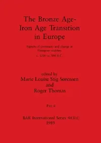 Buy The Bronze Age - Iron Age Transition in Europe, Part ii (English, Marie Louise Stig Sørensen | Roger Thomas) — BookShops.in