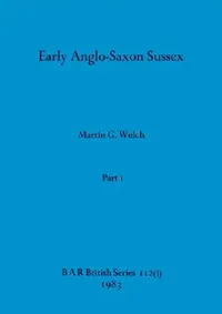 Buy Early Anglo-Saxon Sussex, Part i (English, Martin G. Welch) — BookShops.in