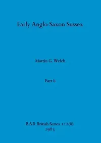 Buy Early Anglo-Saxon Sussex, Part ii (English, Martin G. Welch) — BookShops.in